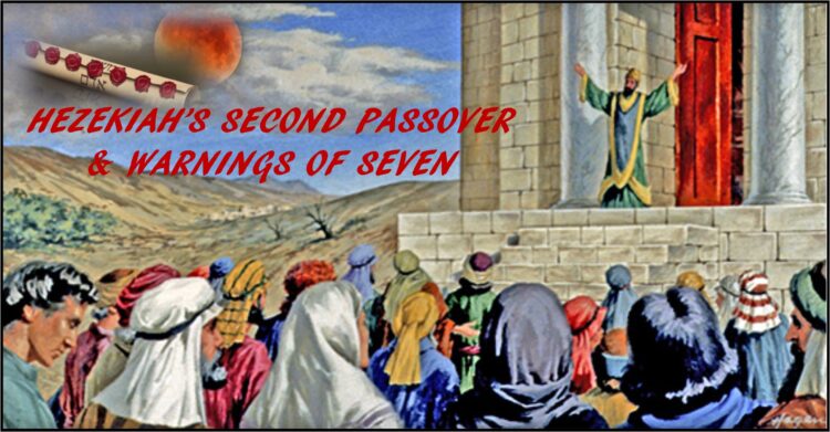 Hezekiah’s 2nd Passover & Warnings of 7