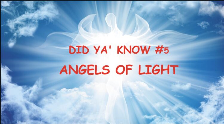 ANGEL OF LIGHT…DID YA’ KNOW? #5